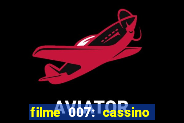 filme 007: cassino royale completo dublado youtube